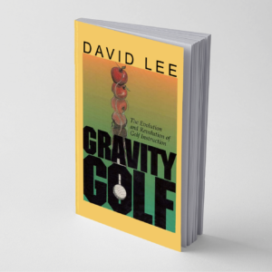 Cover of the book Gravity Golf: The Evolution and Revolution of Golf Instruction by David Lee, featuring a guide to mastering a powerful, effortless swing.